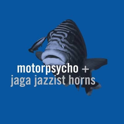 Motorpsycho – Jaga Jazzist Horns